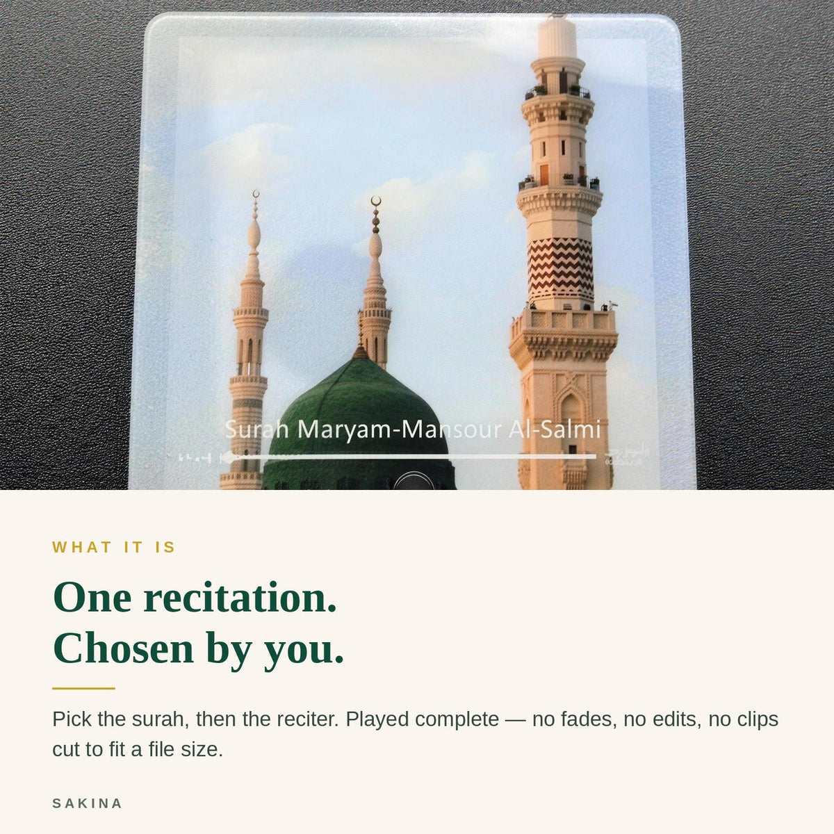 One recitation, chosen by you — played complete, no fades or edits